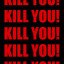 KILLYOU! KILLYOU! KILLYOU!