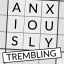 Anxiously Trembling
