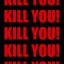 KILLYOU! KILLYOU! KILLYOU!