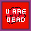 U are dead