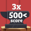 Win 3 times in a row above 500 score!