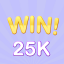 Minimal win: 25K