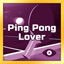 Ping Pong Lover