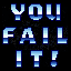 YOU FAIL IT!