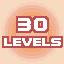 30 LEVELS
