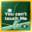 You can't touch Me