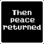 'Then peace returned.'