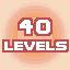40 LEVELS