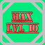 Level 10 Max!